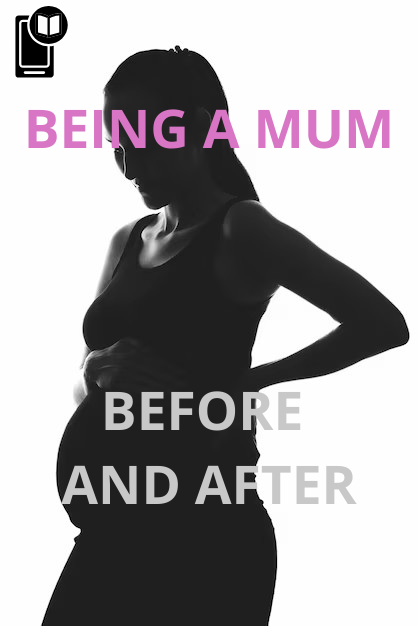 Being a Mum Before And After